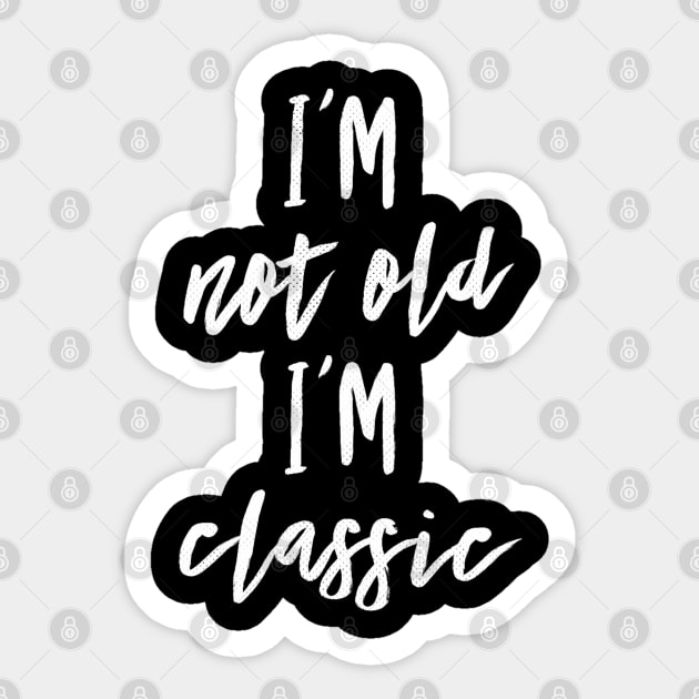 i'm not old i'm classic 1 Sticker by naughtyoldboy